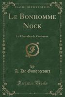 Le Bonhomme Nock: Le Chevalier de Cordouan (Classic Reprint) 1333145144 Book Cover
