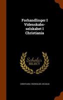 Forhandlinger I Videnskabs-selskabet I Christiania 1345354657 Book Cover