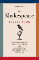 The Shakespeare Puzzle Book: 365 Shakesperian puzzles, posers and conundrums for every day of the year 1836004982 Book Cover