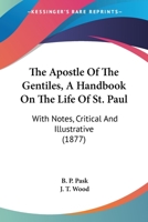 The Apostle Of The Gentiles, A Handbook On The Life Of St. Paul: With Notes, Critical And Illustrative 1167012860 Book Cover