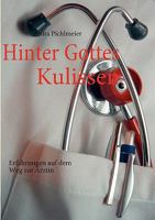 Hinter Gottes Kulissen: Erfahrungen auf dem Weg zur Ärztin 3837074692 Book Cover