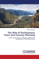 The Role of Participatory Town and Country Planning: on the Conservation of Riparian and Riverine Ecosystems in Third World Cities 3659346713 Book Cover