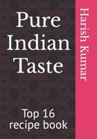 Pure Indian Taste: Top 16 recipe book B0C52NQ73B Book Cover
