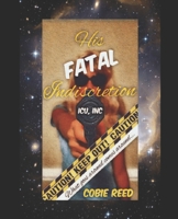 His Fatal Indiscretion: ICU, Inc. 1656178184 Book Cover