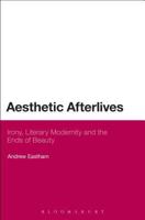 Aesthetic Afterlives: Irony, Literary Modernity and the Ends of Beauty 1472512103 Book Cover