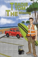 Tradie Tom and the Missing Lunchbox 1398406406 Book Cover