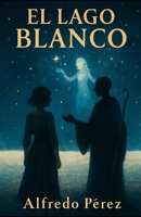 El lago blanco (Spanish Edition) B0GD7NKQCG Book Cover