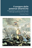 Il sorgere delle potenze atlantiche: Mercantilismo e guerra dalla fine del 1500 agli ultimi decenni del 1700 (terza edizione) 1471700399 Book Cover