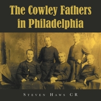 The Cowley Fathers in Philadelphia 1728391024 Book Cover