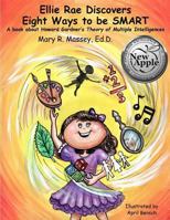 Ellie Rae Discovers Eight Ways to Be Smart: A Book about Howard Gardner's Theory of Multiple Intelligences 1539144674 Book Cover