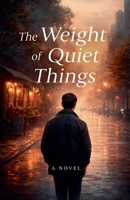 The Weight of Quiet Things B0GY1KH6DM Book Cover