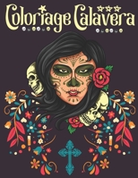 Coloriage Calavera: Livre de Coloriage pour Adultes | Coloriage Tête de Mort | Coloriage Crâne de Sucre | Coloriage Femmes Gothiques | Sugar Skull, Dia de los muertos (French Edition) B084DD9133 Book Cover