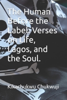 The Human Before the Label: Verses on Life, Lagos, and the Soul. B0GJ43522G Book Cover