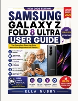 SAMSUNG GALAXY Z FOLD 8 ULTRA USER GUIDE: The Complete Step-by-Step Manual for Beginners and Seniors B0HB29FM5X Book Cover