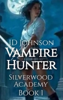 Vampire Hunter: Silverwood Academy Book 1 B0FN7JFVJD Book Cover