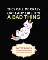 THEY CALL ME CRAZY CAT LADY LIKE IT'S A BAD THING: Notebooks are a very essential part for taking notes, as a diary, writing thoughts and ... goals,for homework, planning and organizing. 169954963X Book Cover