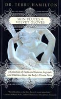 Skin Flutes and Velvet Gloves: A Collection of Facts and Fancies, Legends and Oddities About the Body's Private Parts 031226951X Book Cover