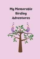 My Memorable Birding Adventures: Take your bird watching to the next level by logging your sightings in this 6x9 150 page paperback book. 1689965258 Book Cover