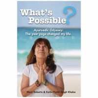 What's Possible?: Ayurvedic Odyssey: The Year Yoga Changed My Life 0940676486 Book Cover