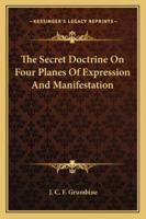 The Secret Doctrine on Four Planes of Expression and Manifestation 1425325181 Book Cover