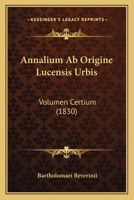 Annalium AB Origine Lucensis Urbis: Volumen Certium (1830) 1160313547 Book Cover