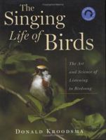 The Singing Life of Birds: The Art and Science of Listening to Birdsong 0618840761 Book Cover