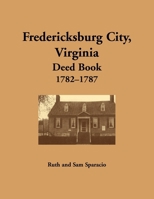 Fredericksburg City Deed Book, 1782-1787 1680344900 Book Cover