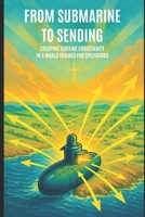 From Submarine to Sending:: Escaping Sideline Christianity in a World Trained for Spectators B0F3V7Y6MN Book Cover
