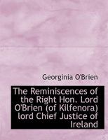 The Reminiscences of the Right Hon. Lord O'Brien (of Kilfenora) lord Chief Justice of Ireland 1165625083 Book Cover