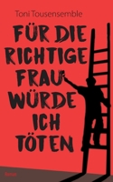 F?r die richtige Frau w?rde ich t?ten 3755780305 Book Cover