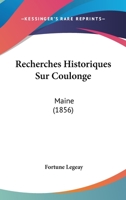 Recherches Historiques Sur Coulongé (maine).... 1275215203 Book Cover