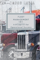 FLEET MANAGEMENT 101: A BLUEPRINT FOR OPERATIONAL SUCCESS B0CHL1C9LR Book Cover
