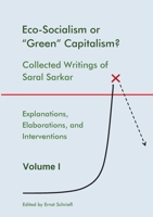 Eco-Socialism or "Green" Capitalism?: Collected Writings of Saral Sarkar, Volume 1 3757861027 Book Cover