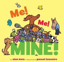 Me! Me! Mine! 1416989935 Book Cover