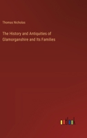 The History and Antiquities of Glamorganshire and Its Families 3368830457 Book Cover