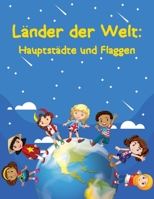 Länder der Welt: Alles, was Sie über Länder, Hauptstädte und Flaggen, Kontinente, Gebiete, Bevölkerungen, Sprachen und Währungen wissen B08BF2PFHY Book Cover