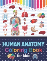 Human Anatomy Coloring Book For Kids: Human Body Anatomy Coloring Book For Kids, Boys and Girls and Medical Students. Human Brain Heart Liver Coloring B08NW8TTNK Book Cover
