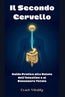 Il Secondo Cervello: Guida Pratica alla Salute dell'Intestino e al Benessere Totale (Italian Edition) B0HCM1HRNK Book Cover