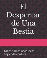 El Despertar de Una Bestia: Todos somo locos fingiendo cordura.! (Spanish Edition) B0DVGZP652 Book Cover