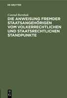 Die Anweisung fremder Staatsangehörigen vom volkerrechtlichen und staatsrechtlichen Standpunkte 3112446291 Book Cover