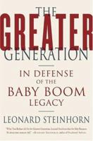 The Greater Generation: In Defense of the Baby Boom Legacy 0312326408 Book Cover