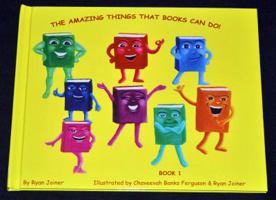 THE AMAZING THINGS THAT BOOKS CAN DO! BOOK 1 0983774277 Book Cover