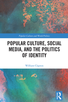 Popular Culture, Social Media, and the Politics of Identity (Popular Culture and World Politics) 1032486449 Book Cover