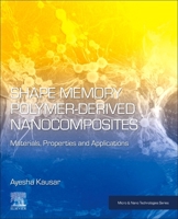 Shape Memory Polymer-Derived Nanocomposites: Materials, Properties, and Applications 0443185042 Book Cover