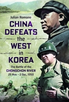 China Defeats the West in Korea : The Battle of the Chongchon River, 25 Nov - 2 Dec 1950 1048181243 Book Cover