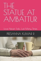 THE STATUE AT AMBATTUR: Love Never Fails, Lust Many Times B0CH25MFKH Book Cover