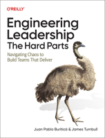 Engineering Leadership: The Hard Parts: Navigating Chaos to Build Teams That Deliver 1098175638 Book Cover