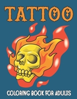 Tattoo Coloring Book for Adults: A Tattoos Including Skulls, Roses, Dragons, Hearts and More Designs for Men and Women | Over 50 Tattoo Designs to Color B094TD395P Book Cover