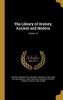 The Library of Oratory, Ancient and Modern; Volume 15 1371593973 Book Cover