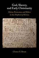 God, Slavery and Early Christianity: Exploitation and Ethical Formation in the 'Shepherd of Hermas' 1009610627 Book Cover